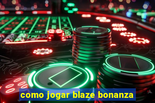 como jogar blaze bonanza